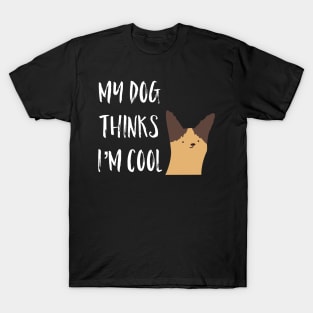 My Dog Thinks I'm Cool T-Shirt